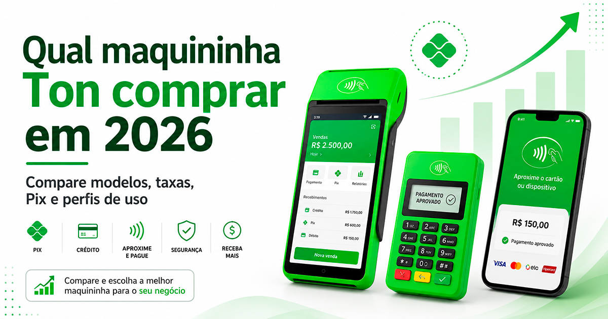 Qual maquininha Ton comprar em 2026? Guia completo por perfil